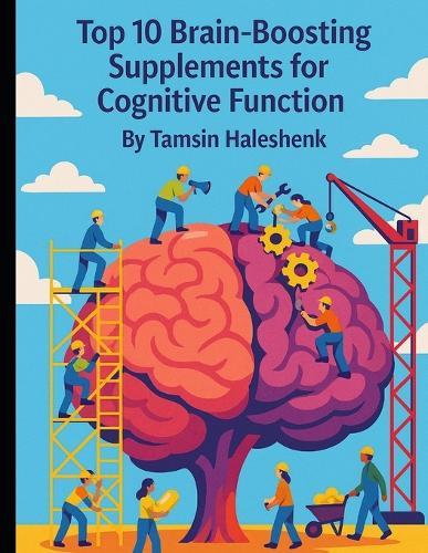 Top 10 Brain-Boosting Supplements: Supplements for Cognitive Function