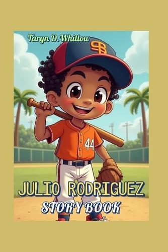 JULIO RODRIGUEZ STORY BOOK (The Boy Who Loved Baseball): A Dominican Kid Who Dared to Dream Big