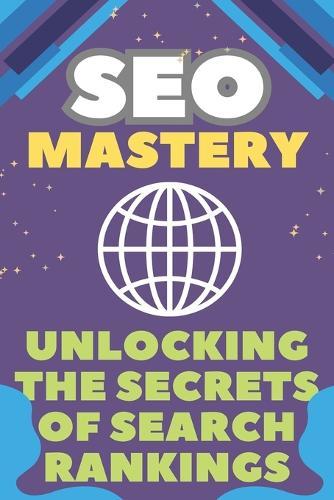 SEO Mastery: Unlocking the Secrets of Search Rankings