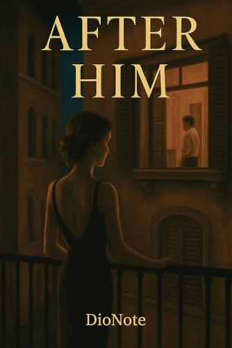 After Him: A Second Chance Between Love and Pain: A Dark, Intimate Romance in Berlin and Florence, A Second Chance Between Love and Pain