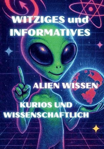 Witziges und Informatives Alien Wissen, Kurios und Wissenschaftlich: Jürgen Arnold