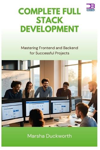 Complete Full Stack Development: Mastering Frontend and Backend for Successful Projects