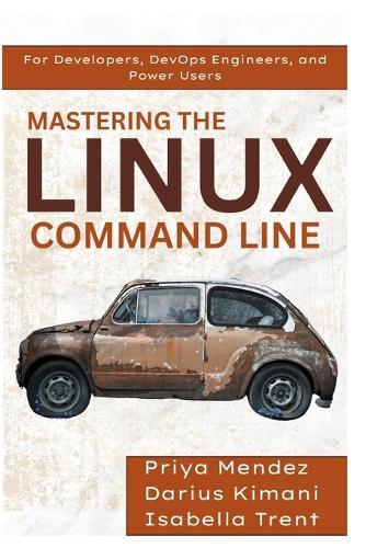 Mastering the Linux Command Line: For Developers, DevOps Engineers, and Power Users