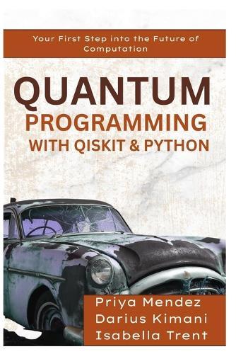 Quantum Programming with Qiskit & Python: Your First Step into the Future of Computation