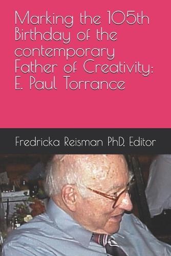 Marking the 105th Birthday of the contemporary Father of Creativity: E. Paul Torrance