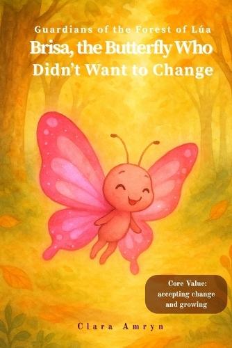 The Butterfly Who Didn't Want to Change: A Gentle Story About Growth, Change, and Inner Light - English Edition for Kids Ages 3-8