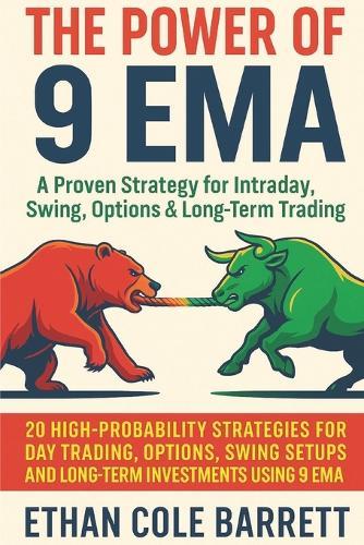 The Power of 9 EMA: A Proven Strategy for Intraday, Swing, Options & Long-Term Trading: 20 High-Probability Strategies for Day Trading, Options, Swing Setups, and Long-Term Investments