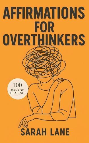 Affirmations for Overthinkers: Daily Mindset Shifts to Quiet Mental Chatter, Embrace Clarity, and Reclaim Inner Peace
