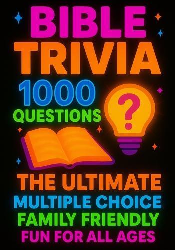 Bible Trivia 1000 Questions: The Ultimate Multiple Choice Family Friendly Fun for all ages