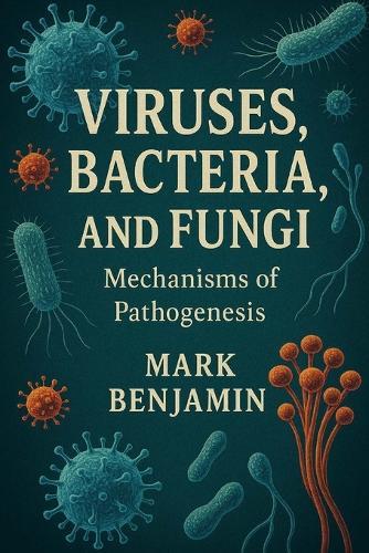 Viruses, Bacteria, and Fungi: Mechanisms of Pathogenesis
