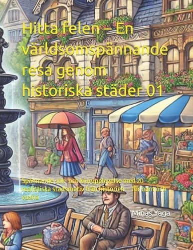 Hitta felen - En världsomspännande resa genom historiska städer 01: Spännande sök- och klurupplevelse med 20 realistiska stadsmotiv från historien - för barn och vuxna