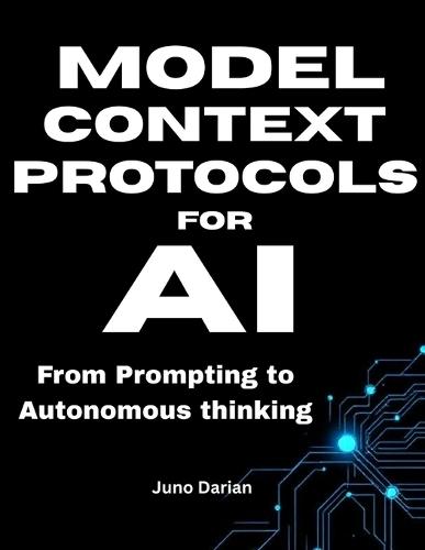 Model Context Protocols for AI: From Prompting to Autonomous Thinking