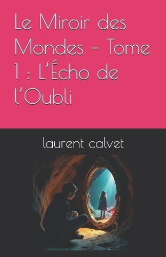 Le Miroir des Mondes - Tome 1: L'Écho de l'Oubli