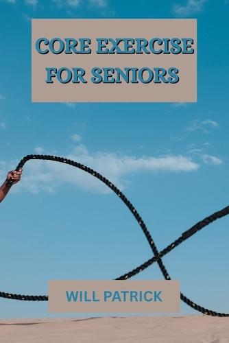Core Exercise for Seniors: ""Enhance posture, avoid falls, and promote daily movement""