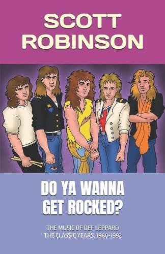 Do Ya Wanna Get Rocked?: The Music of Def Leppard - The Classic Years, 1980-1992