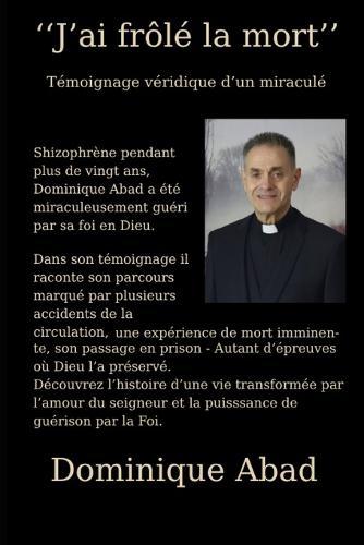 J'ai frôlé la mort... et Dieu m'a ressuscité vivant: Témoignage bouleversant d'un miraculé entre folie, prison et appel divin