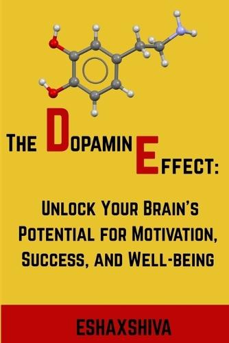The Dopamine Effect: Unlock Your Brain's Potential for Motivation, Success, and Well-being