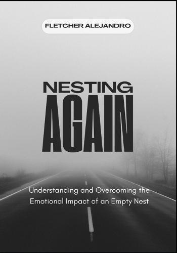 Nesting Again: Understanding and Overcoming the Emotional Impact of an Empty Nest