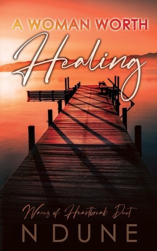 A Woman Worth Healing: Waves of Heartbreak Duet - Book One