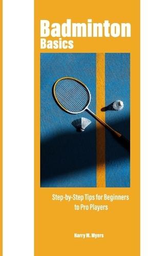 Badminton Basics: Step-by-Step Tips for Beginners to Pro Players