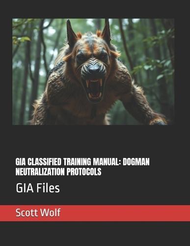 Gia Classified Training Manual: DOGMAN NEUTRALIZATION PROTOCOLS: GIA Files
