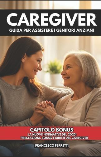 Caregiver: Guida per assistere i genitori anziani