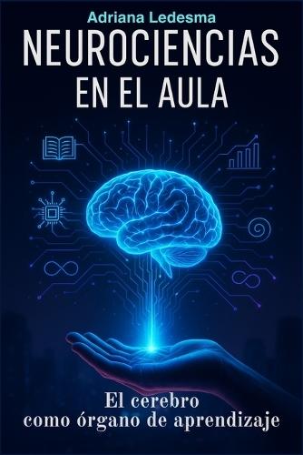 Neurociencias En El Aula: El cerebro como órgano de aprendizaje