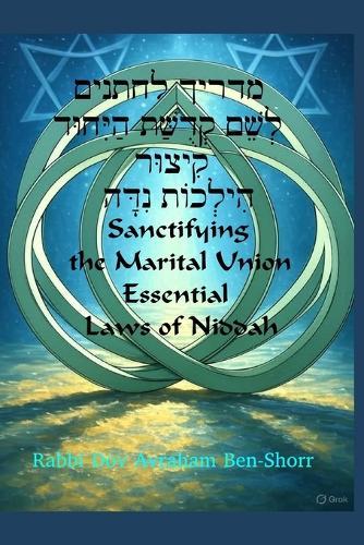 Sanctifying the Marital Union: Essential Laws of Niddah - A Guidebook for Husbands