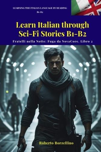 Fuga da NovaCore: Learn Italian through Sci-Fi Stories- B1-B2 (Fratelli Nella Notte - Series Book 2)