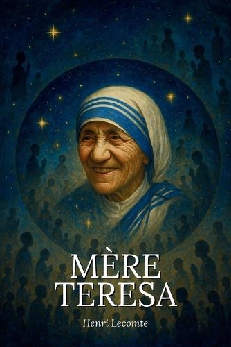 L'essentiel de la vie de Mère Teresa - Une biographie: Découvrez la force bouleversante d'une vie consacrée aux plus démunis, et laissez-vous inspirer par l'héritage universel de Mère Teresa