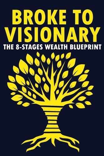 Broke To Visionary: The 8-Stages Wealth Blueprint