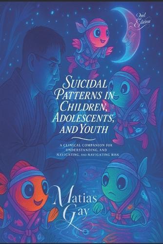 Suicidal Patterns in Children, Adolescents, and Youth: A Clinical Companion for Understanding, Formulating, and Navigating Risk