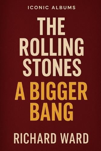 Iconic Albums - The Rolling Stones - A Bigger Bang