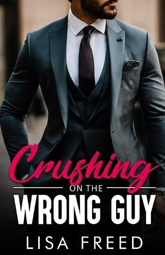 Crushing on the Wrong guy: An Opposites Attract, Vacation Fling, Age Gap Romance