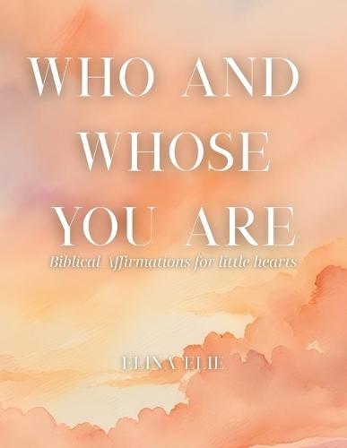 Who and Whose You Are: Biblical Affirmations for Kids