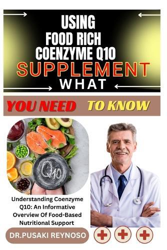 Using Food Rich in Coenzyme Q10 Supplement What You Need to Know: Understanding Coenzyme Q10: An Informative Overview Of Food-Based Nutritional Support