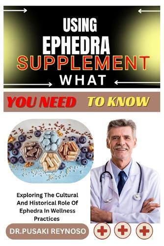 Using Ephedra Supplement What You Need to Know: Exploring The Cultural And Historical Role Of Ephedra In Wellness Practices