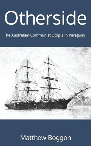 Otherside: The Australian Communist Utopia in Paraguay