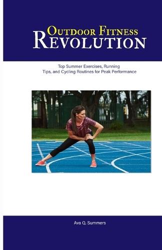 Outdoor Fitness Revolution: Top Summer Exercises, Running Tips, and Cycling Routines for Peak Performance