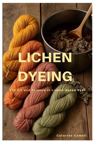 Lichen Dyeing: The Art and Science of Lichen-Based Dyes