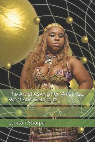 The Art of Asking For What You Want And Getting It!