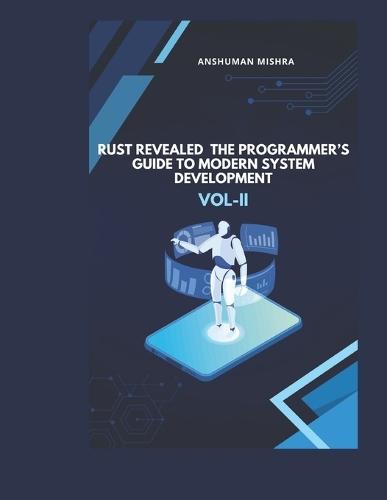 Rust Revealed: The Programmer's Guide to Modern System Development VOL-II