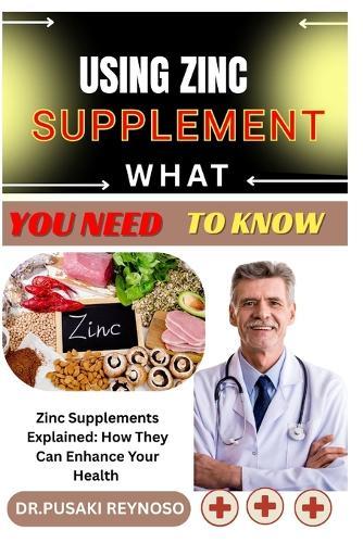 Using Zinc Supplement What You Need to Know: Zinc Supplements Explained: How They Can Enhance Your Health