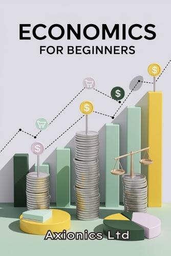 Economics for Beginners: A Simple, Practical Guide to Supply, Demand, and Budgeting