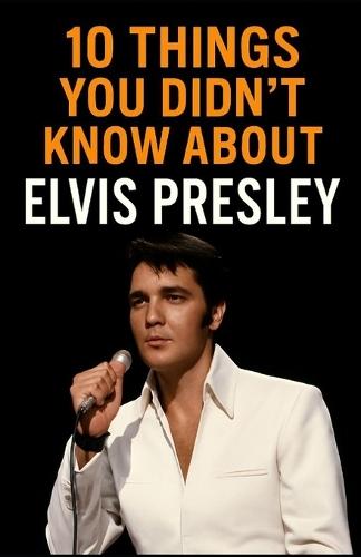 10 Things You Didn't Know About Elvis Presley