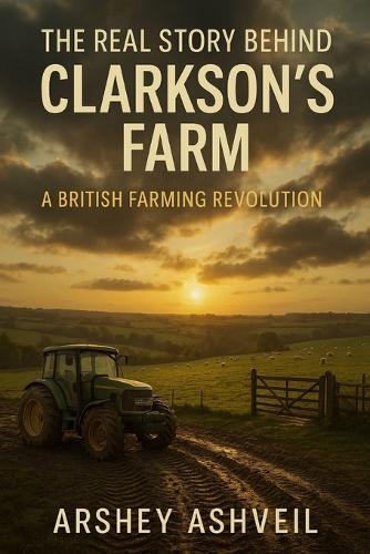 The Real Story Behind Clarkson's Farm: A British Farming Revolution