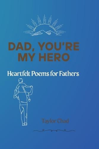 Dad, You're My Hero: Heartfelt Poems for Fathers