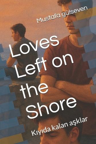 Loves Left on the Shore: K&#305;y&#305;da kalan asklar