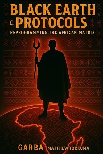 Black Earth Protocols: Reprogramming the African Matrix