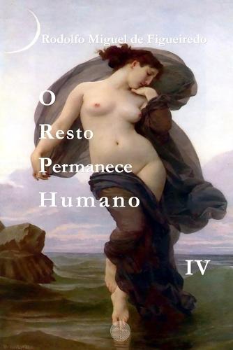 O Resto Permanece Humano: Livro IV